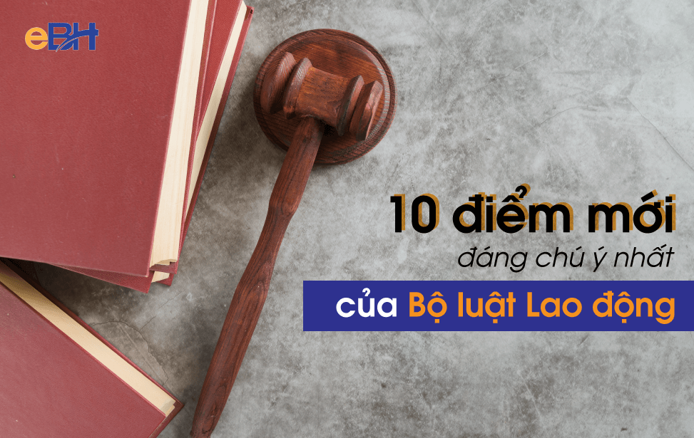 10 điểm nổi bật trong Dự thảo Bộ Luật Lao động vừa được phê duyệt.