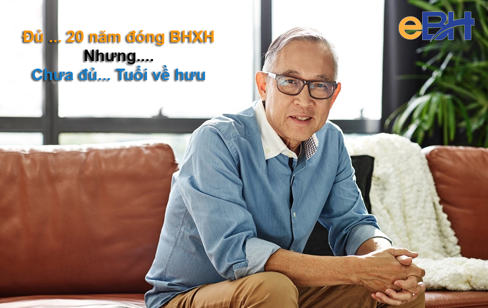 Đủ 20 năm đóng BHXH nhưng chưa đủ tuổi về hưu NLĐ nên làm gì?