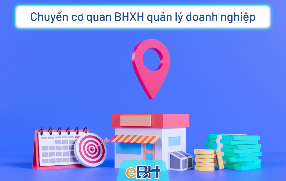 Quy trình chuyển cơ quan BHXH quản lý khi thay đổi địa điểm kinh doanh đối với doanh nghiệp.