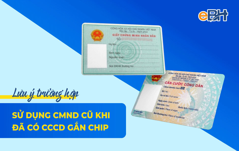 Những lưu ý sử dụng CMND cũ khi đã có CCCD gắn chip