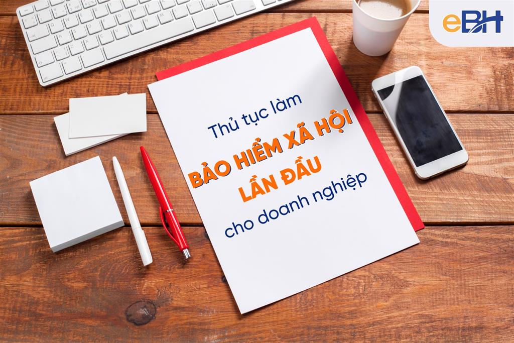 Thủ tục làm bảo hiểm xã hội lần đầu cho doanh nghiệp 1