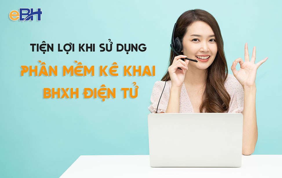 Phần mềm kê khai BHXH điện tử giúp nộp hồ sơ nhanh chóng