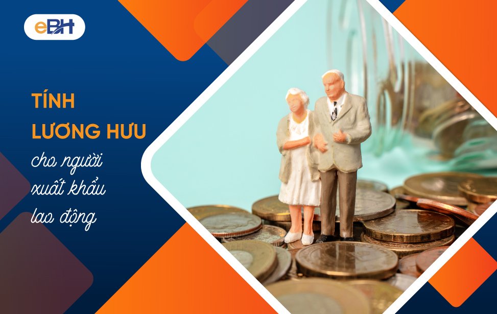 Tính lương hưu cho người đi xuất khẩu lao động như thế nào?