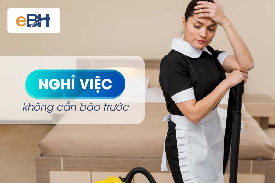 08 trường hợp người giúp việc nghỉ việc không cần báo trước